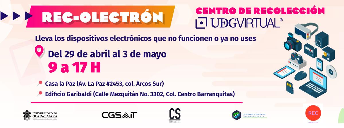 Rec-olectrón, trae tus dispositivos electrónicos que no funcionen o ya no uses, a los centros de recolección UDGVirtual, del 29 de abril al 3 de mayo